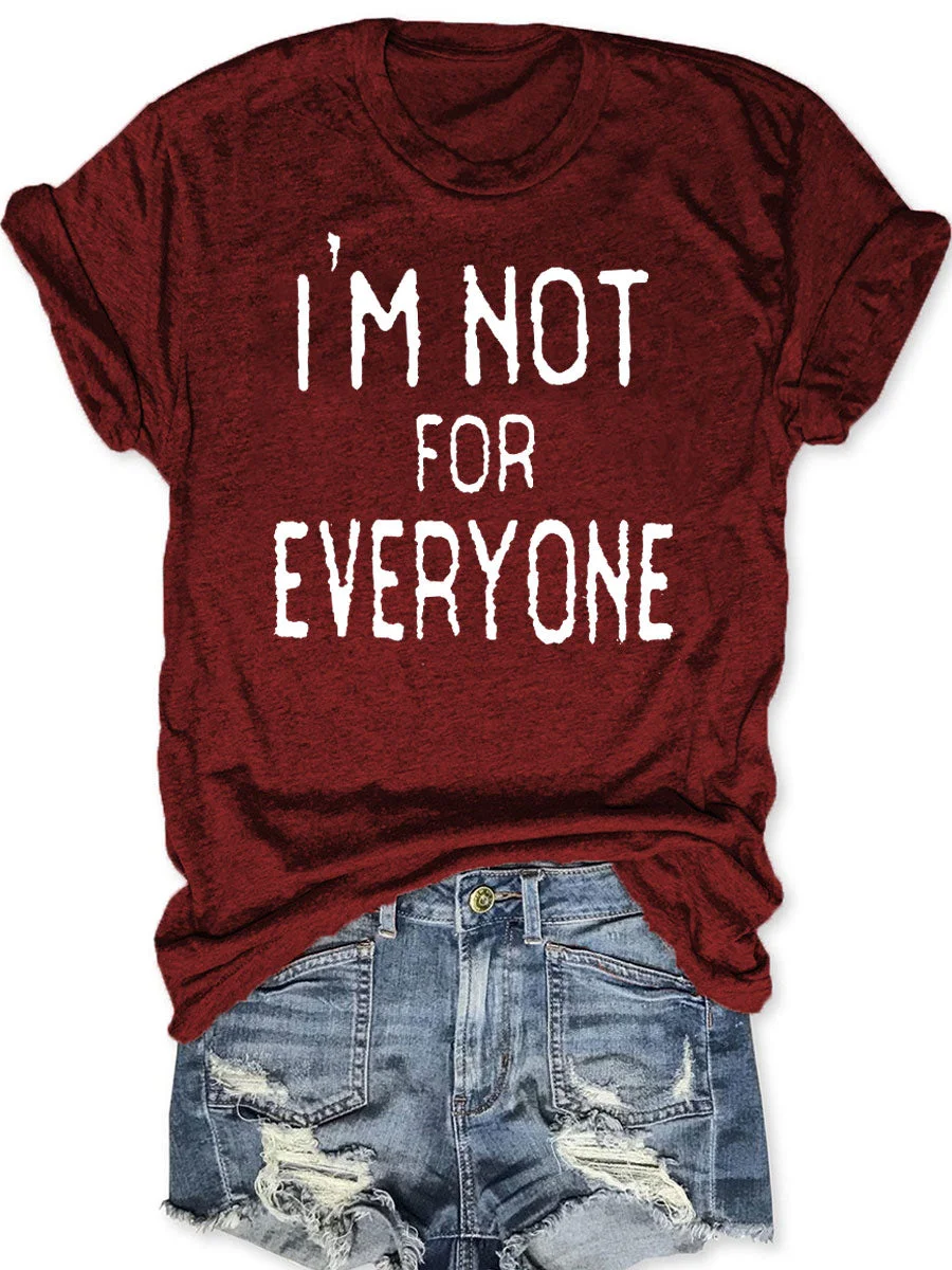 I'm Not For Everyone T-shirt