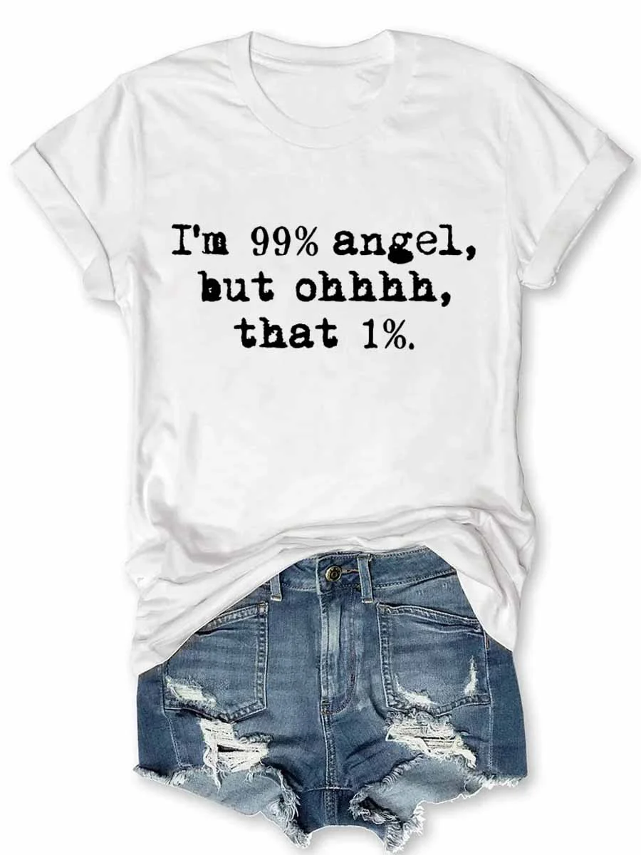 I'm 99% Angel But Ohhhhh That 1% T-Shirt