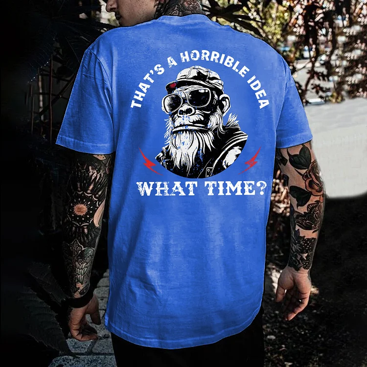 "That's A Horrible Idea What Time"  T-shirt