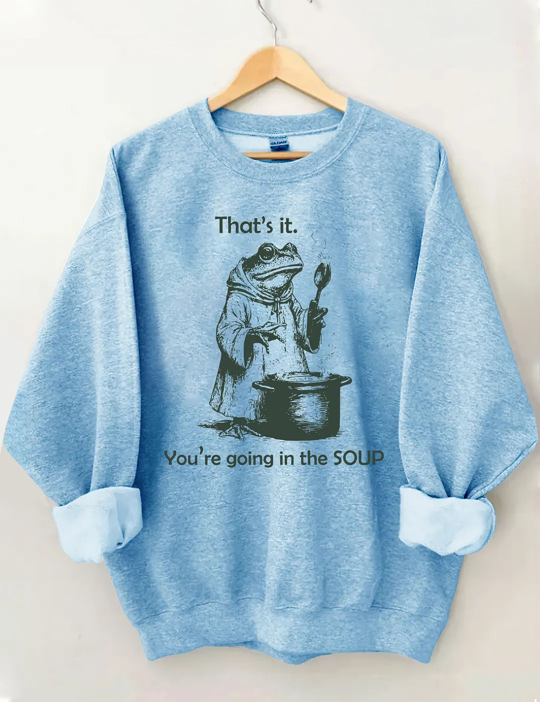 That's It. You're Going In The Soup Sweatshirt