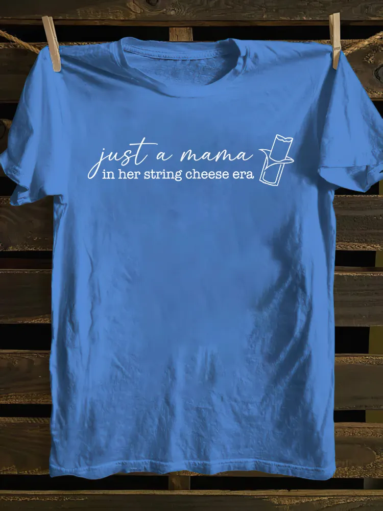 Just A Mama In Her String Cheese Era T-shirt