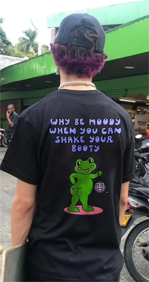 Why Be Moody When You Can Shake Your Booty T-shirt