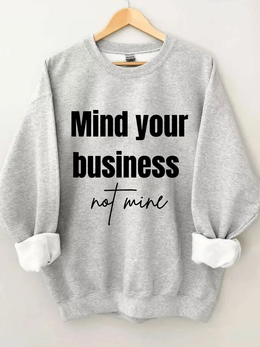 Mind Your Business Not Mine Sweatshirt