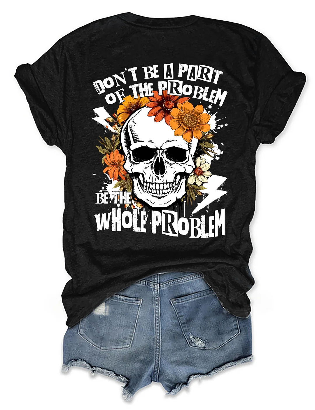 Don‘t Be Part Of The Problem Be The Whole Problem T-Shirt