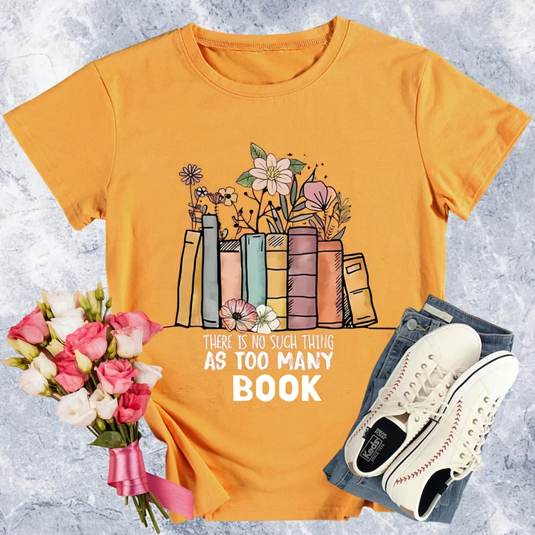 There Is No Such Thing As Too Many Books Round Neck T-shirt