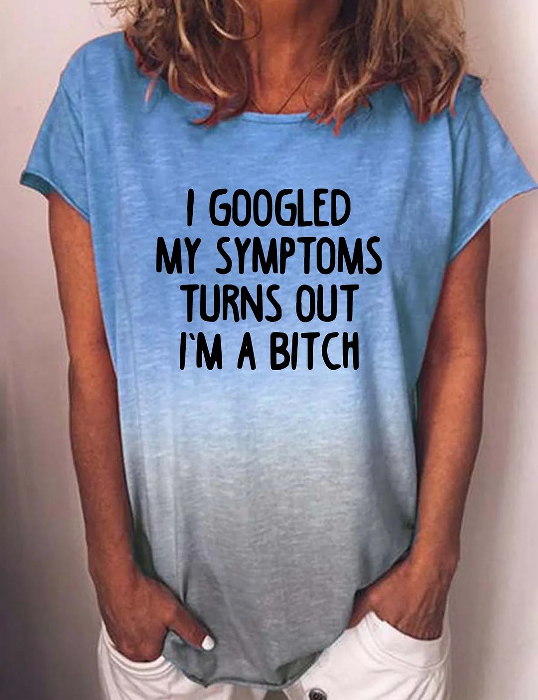 I Googled My Symptoms Turns Out I'm a Bitch Gradient T-Shirt