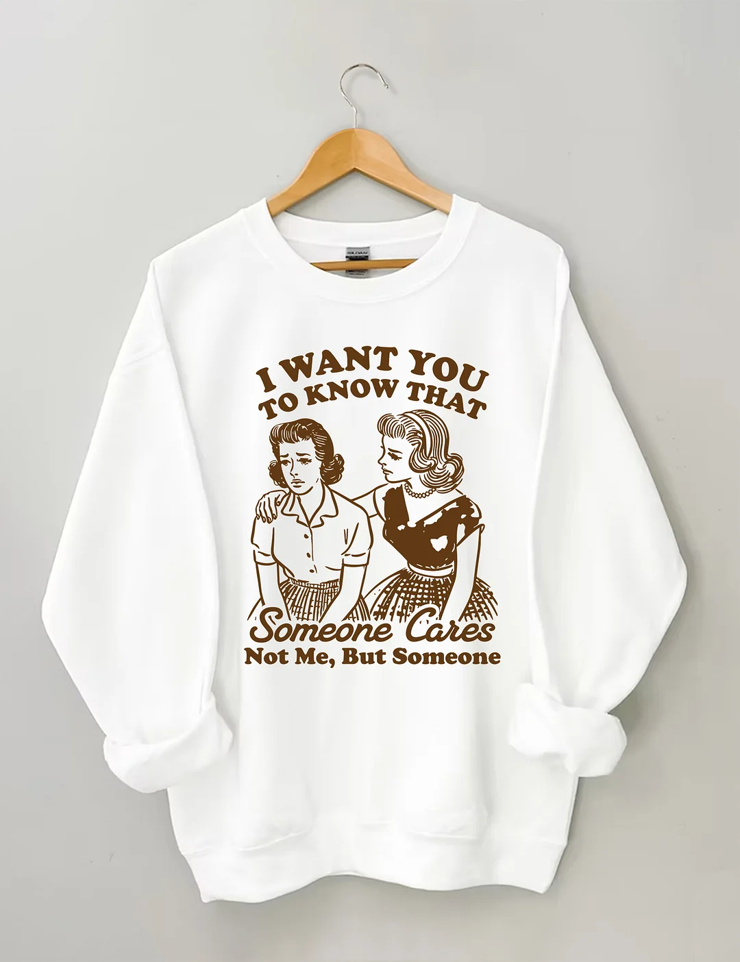 I Want You To Know Someone Cares Not Me But Someone Sweatshirt