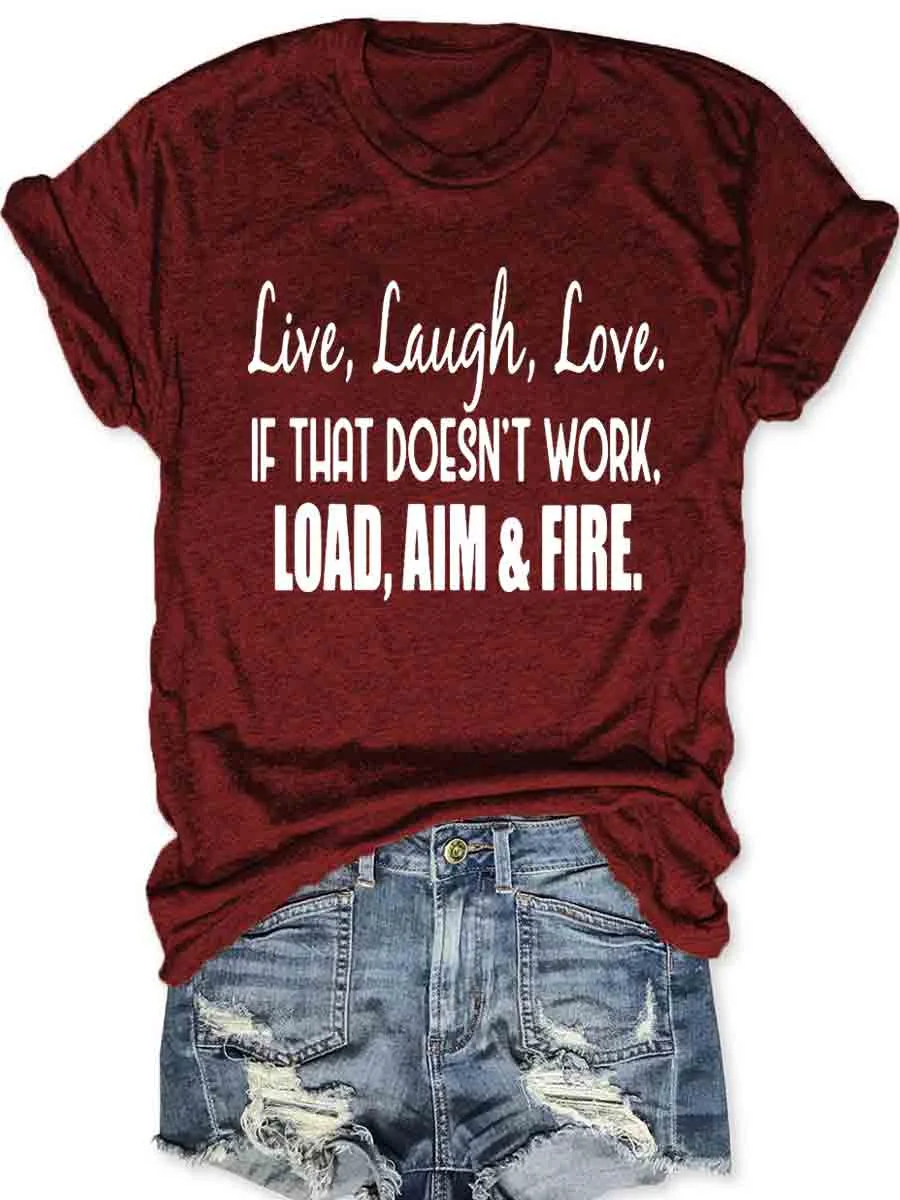 Live Laugh Love If That Doesn't Work Load Aim Fire T-shirt