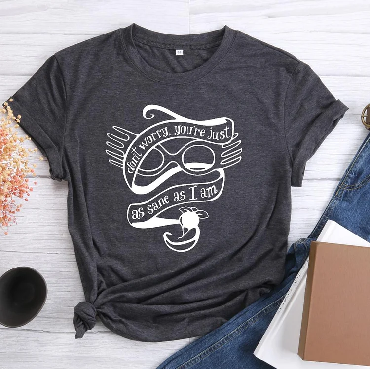 ANB - Don't Worry You're Just As Sane As I am Book Book Lovers Tee-03193
