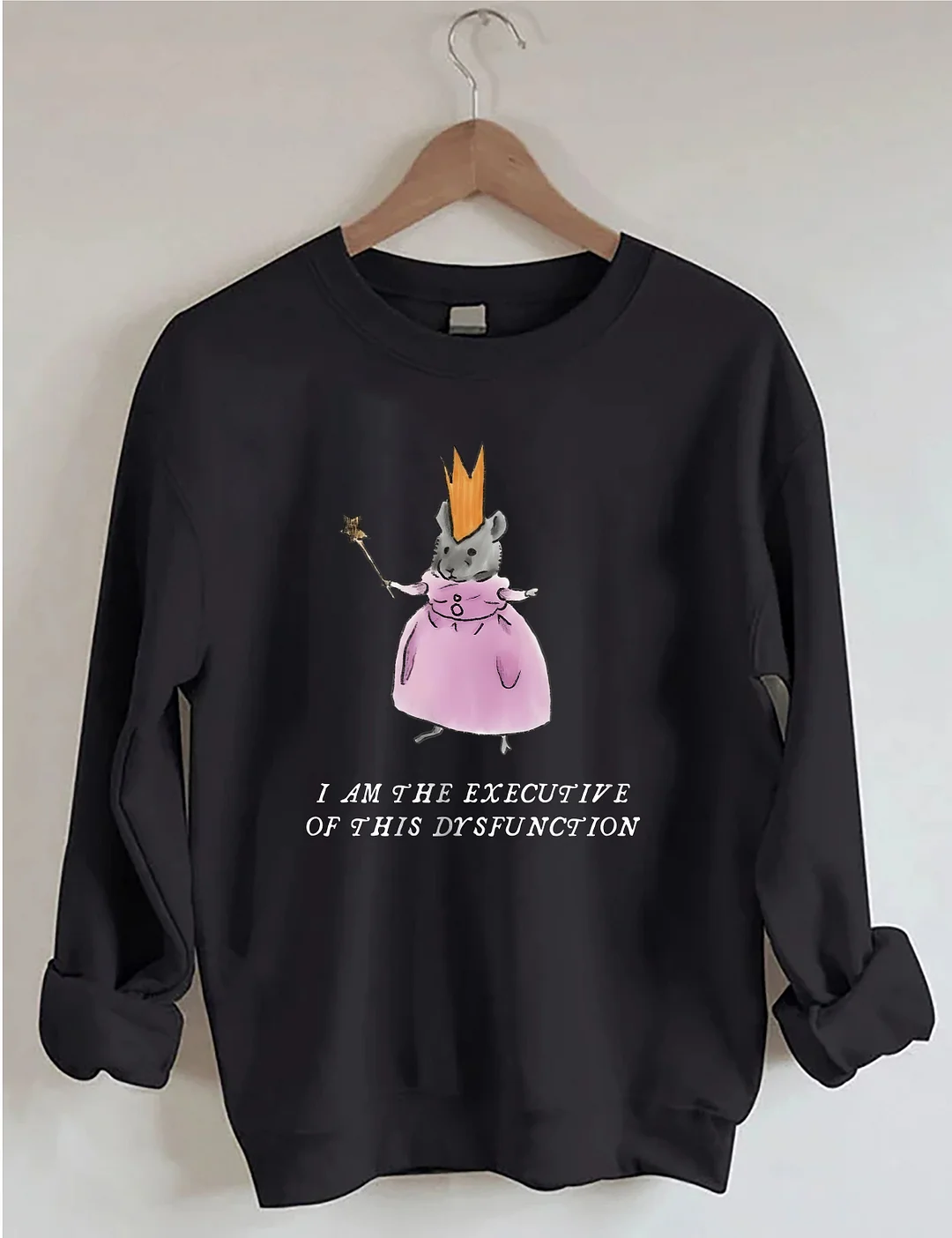 I Am The Executive Of This Dysfunction Sweatshirt