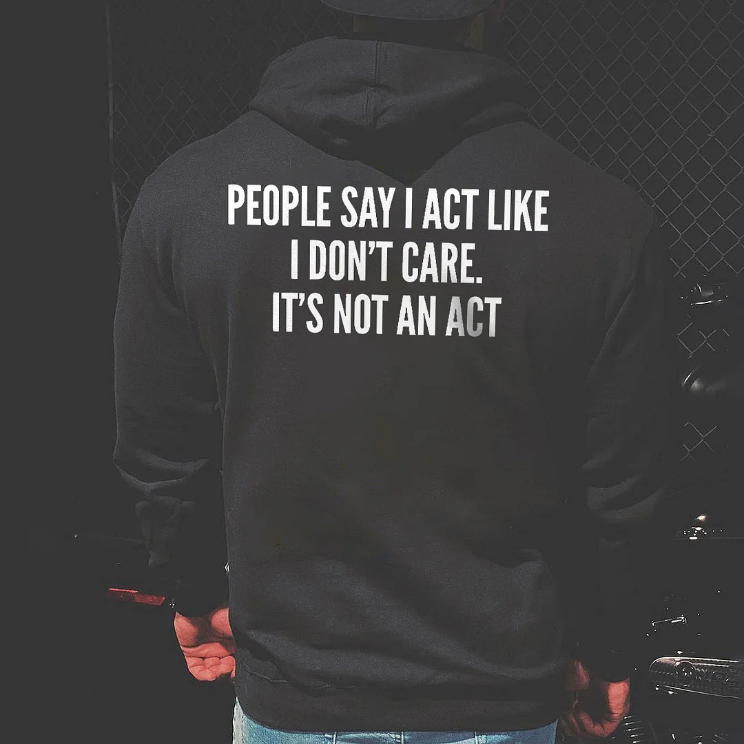 Livereid People Say I Act Like I Don't Care. It's Not An Act Printed Men's Hoodie - Livereid