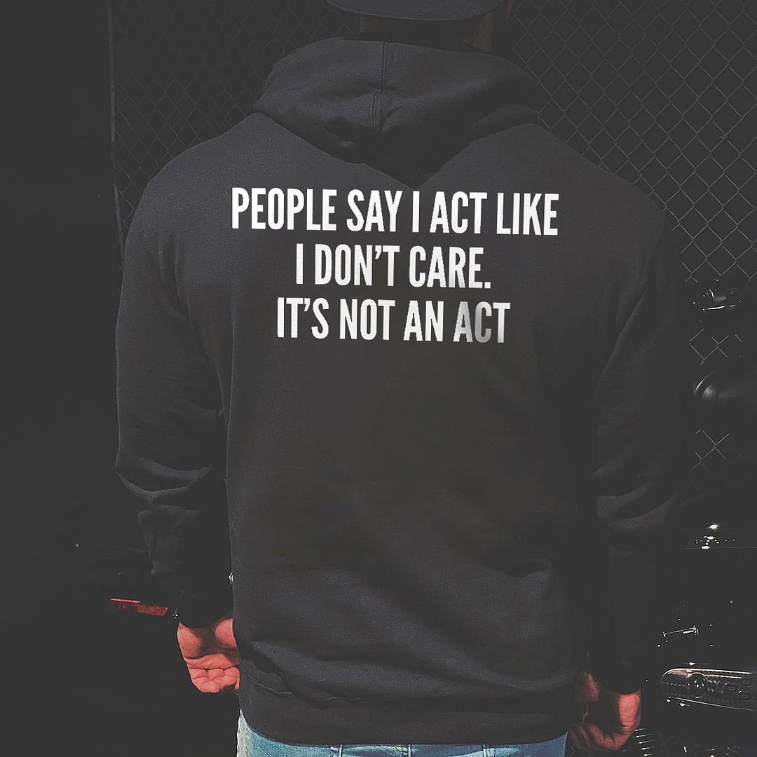 Livereid People Say I Act Like I Don't Care. It's Not An Act Printed Men's Hoodie - Livereid