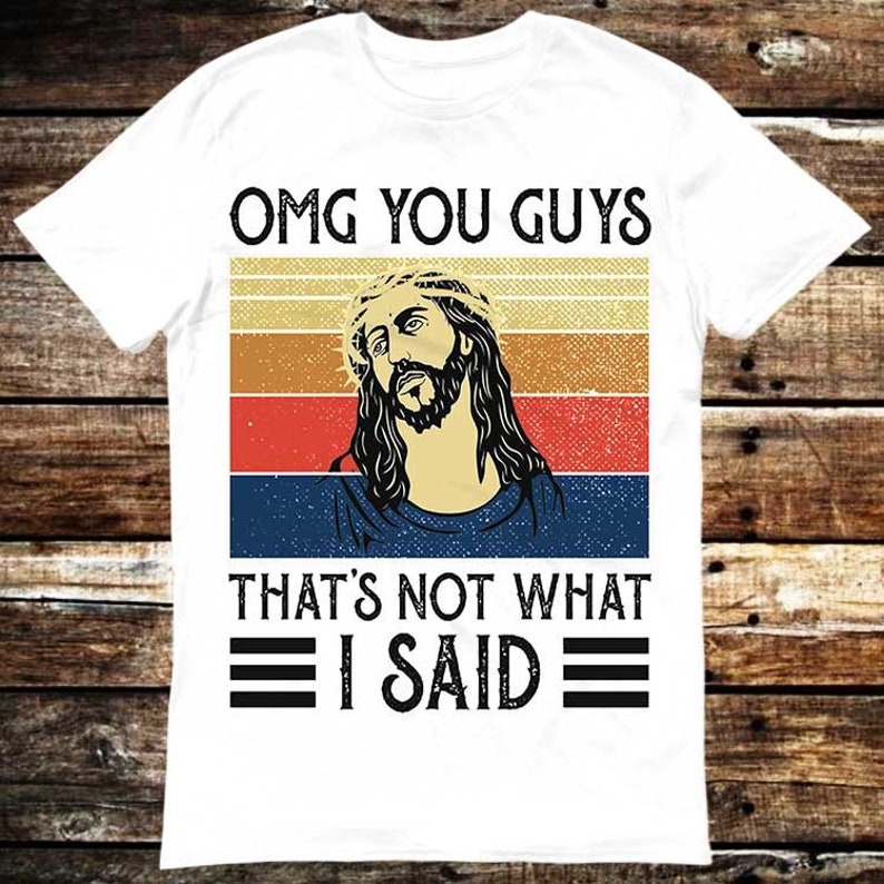 Jesus Omg You Guys That’s Not What I Said Vintage T Shirt