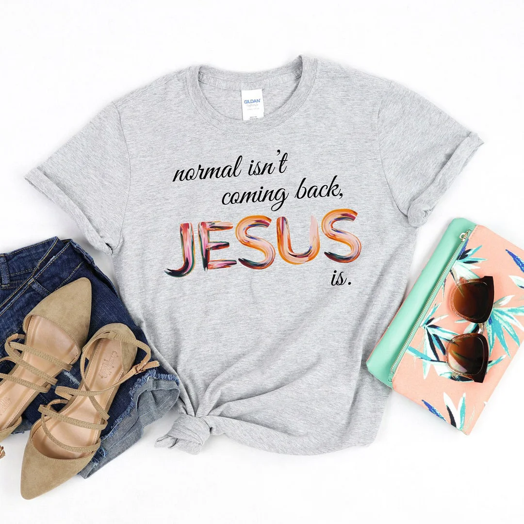 Normal Isn't Coming Back But Jesus Is T-shirt
