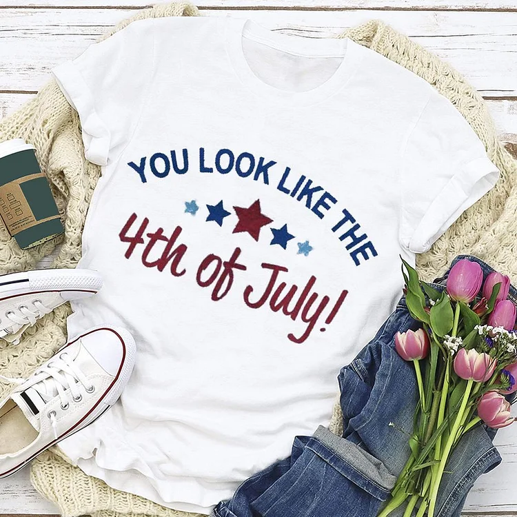 You Look Like the 4th of July T-shirt Tee --Annaletters