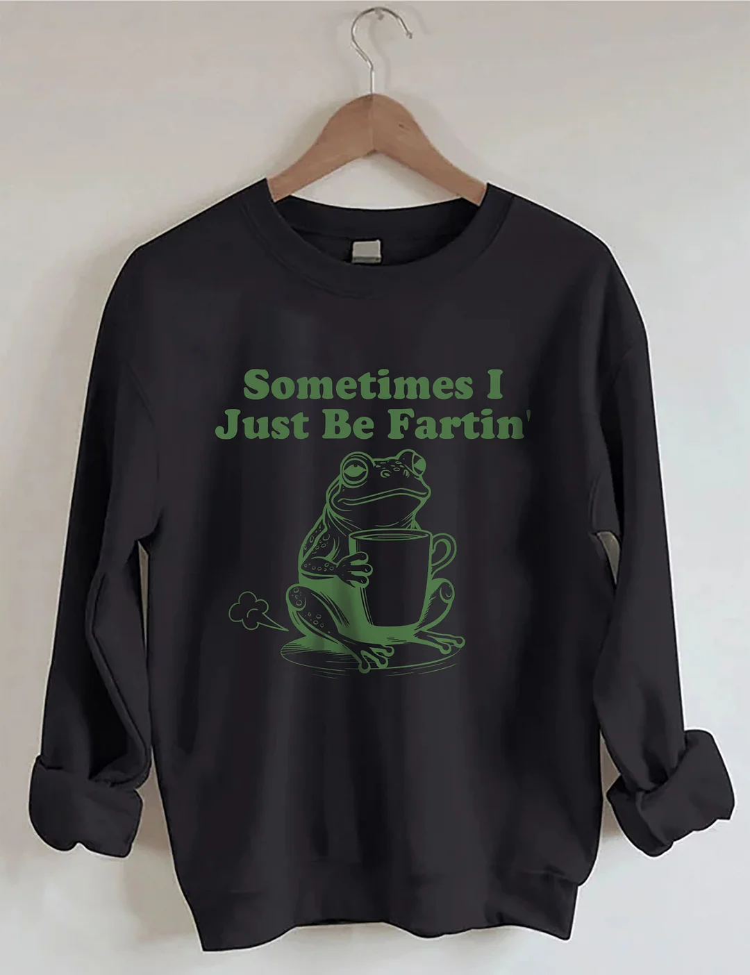 Sometimes I Just Be Fartin Sweatshirt