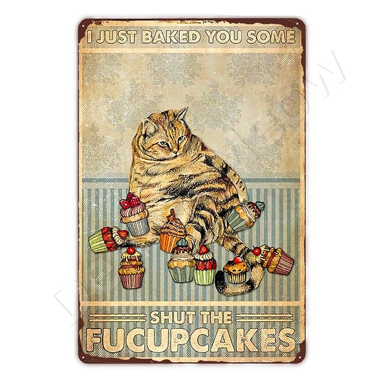 Cat I Just Backed You Some Fucupcakes- Vintage Tin Signs/Wooden Signs - 7.9x11.8in & 11.8x15.7in
