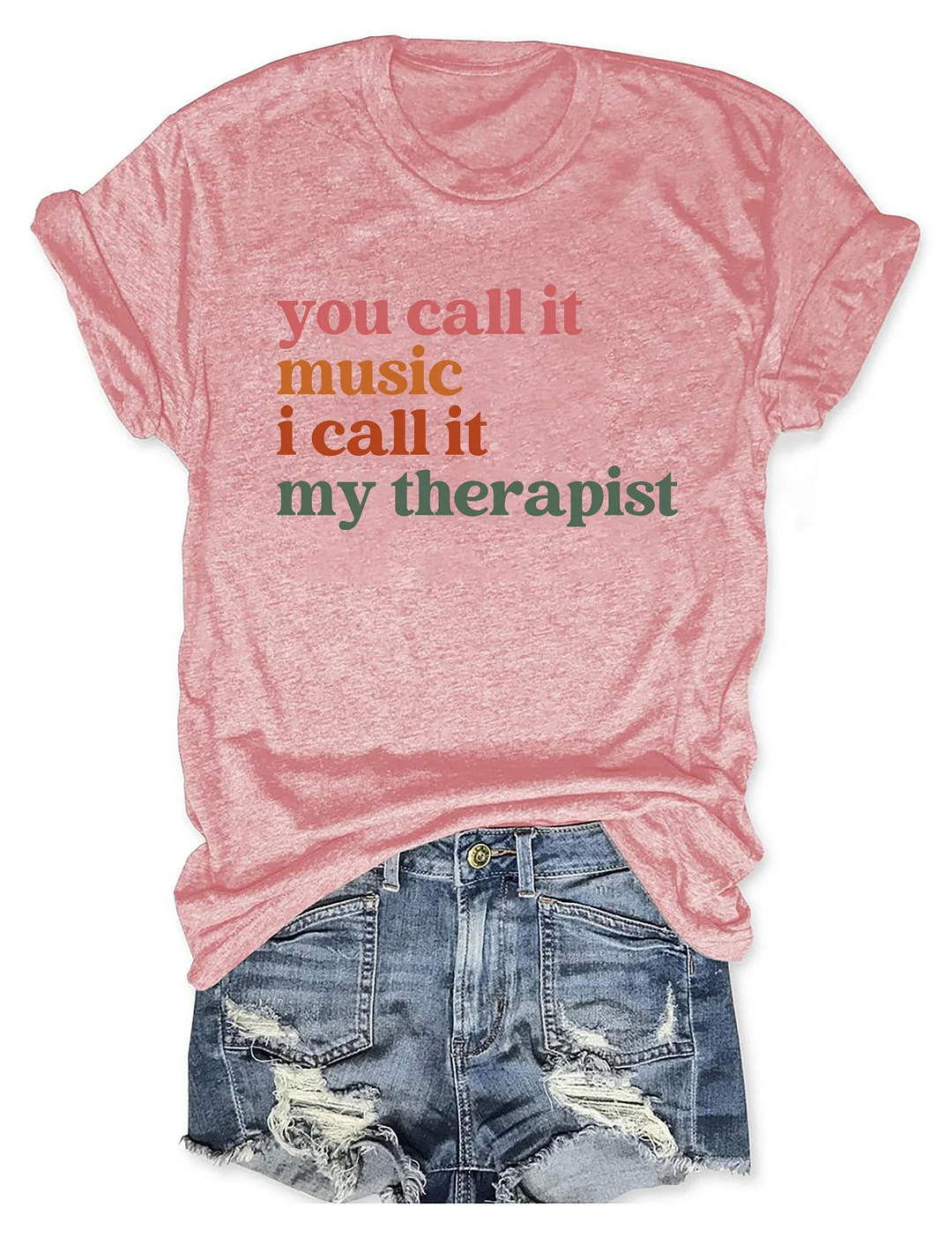 You Call It Music I Call It My Therapist T-shirt