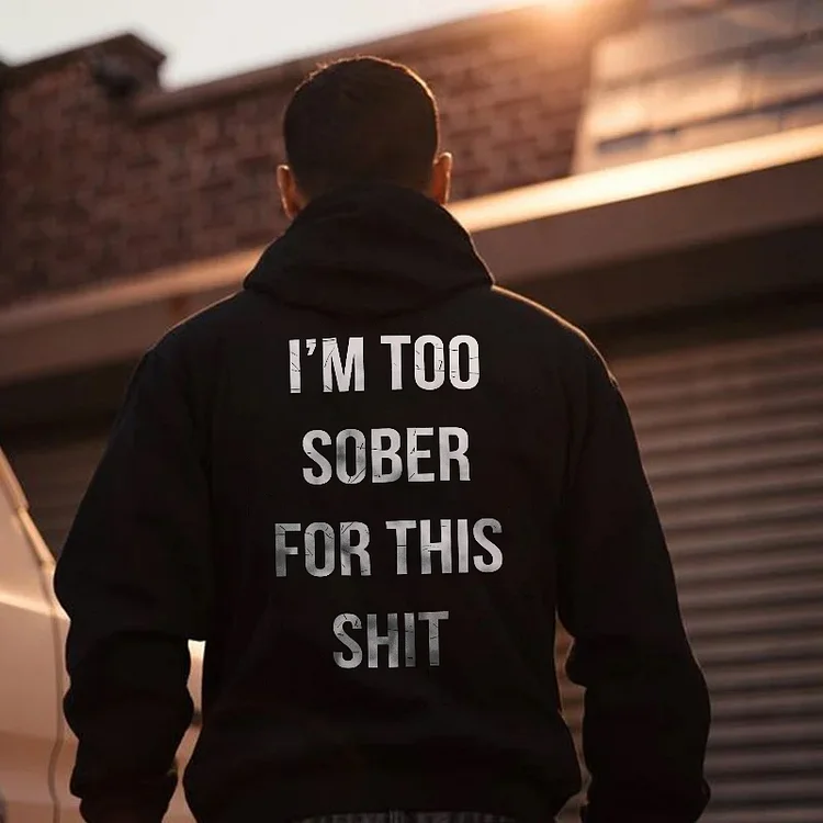 I'm Too Sober For This Shit Hoodie