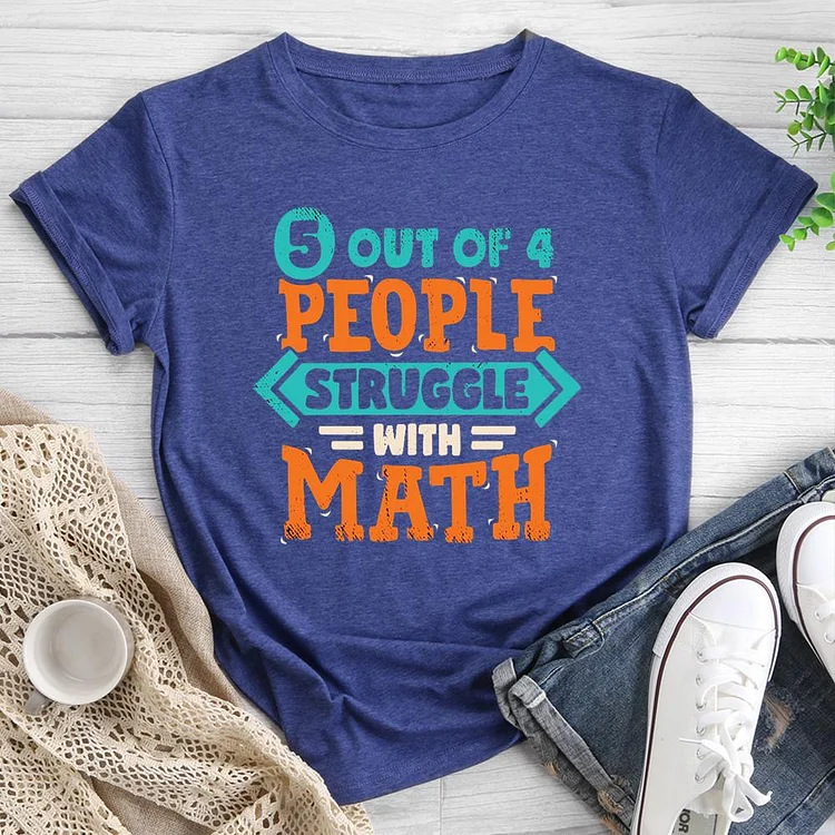 5 Out Of 4 People Struggle With Math Round Neck T-shirt