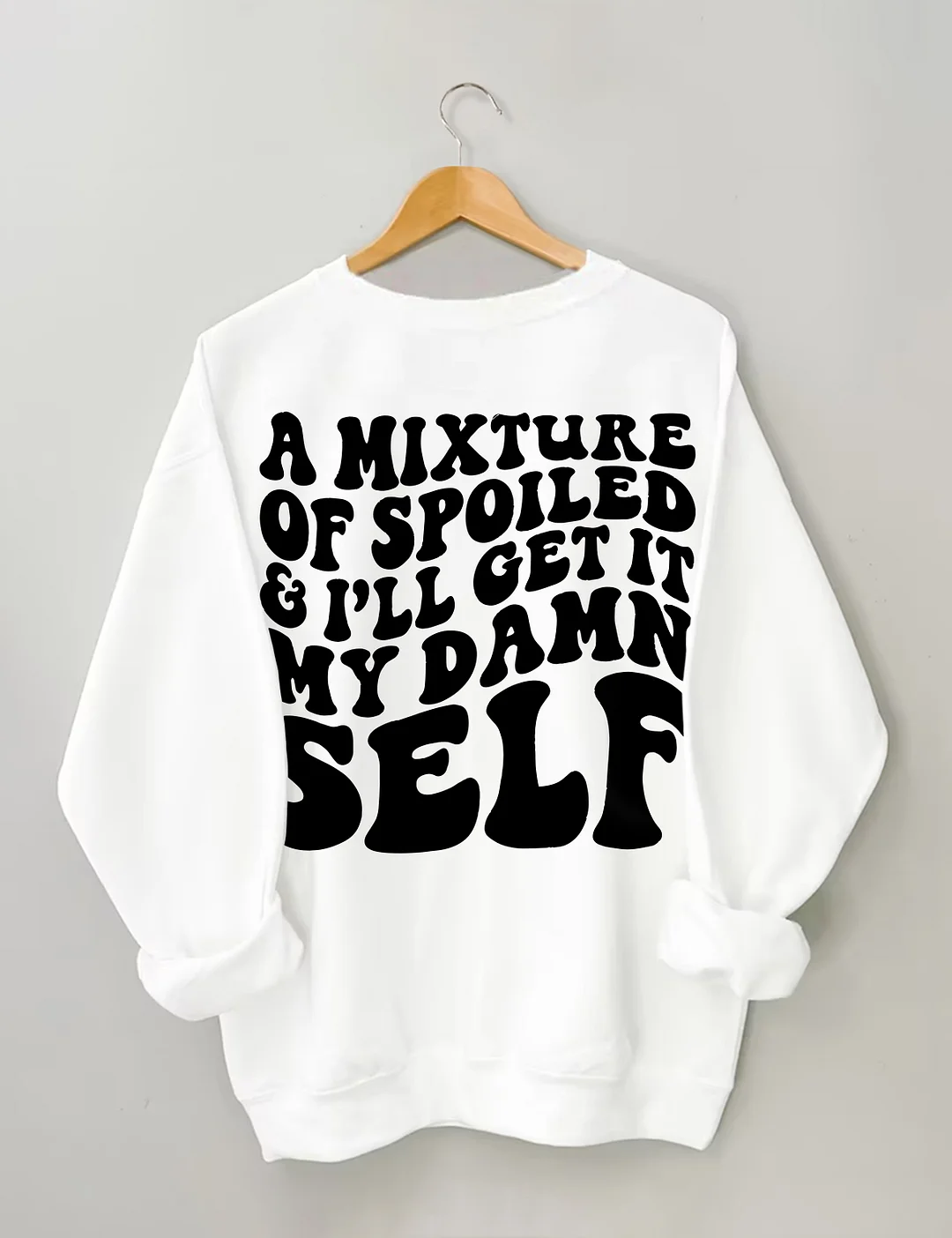 A Mixture Of Spoiled And I'll Get It My Damn Self Sweatshirt