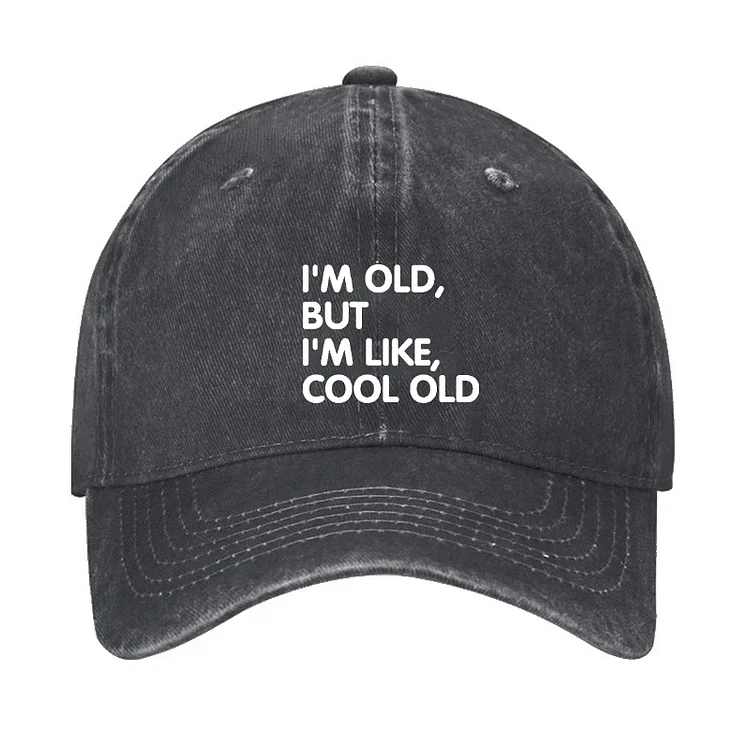 I'm Old But I'm Like Cool Old Hat