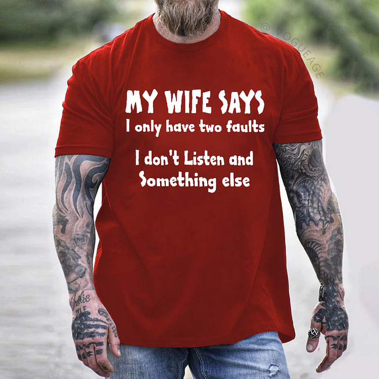 My Wife Says I Only Have Two Faults I Don't Listen And Something Else T-shirt