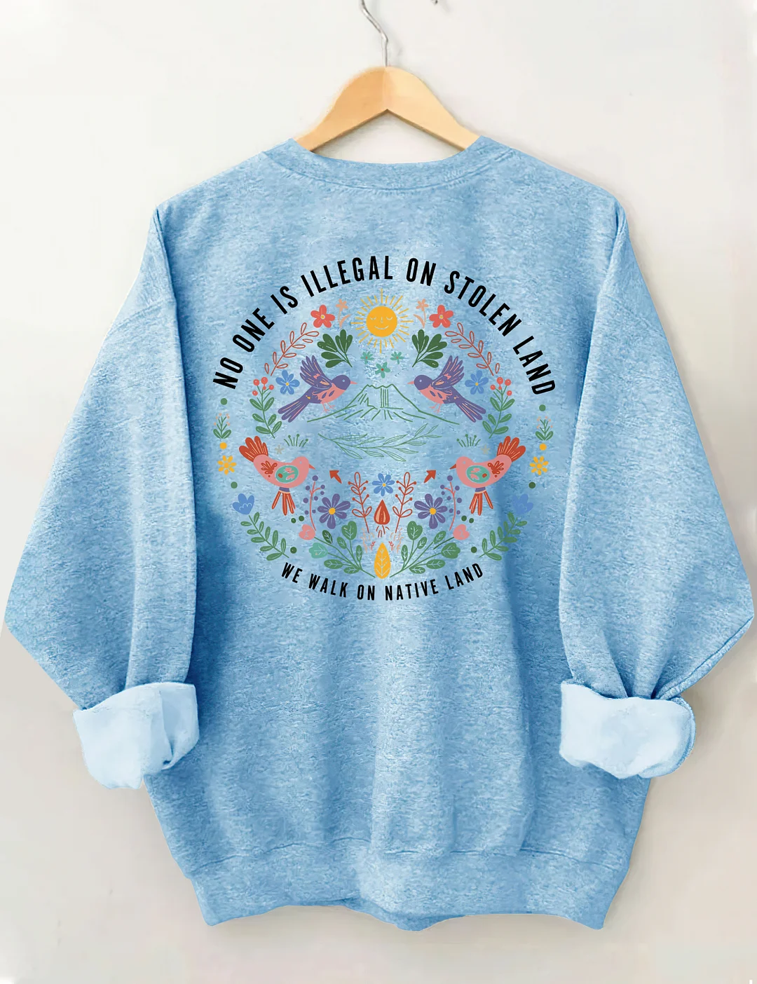 No One Is Illegal On Stolen Land We Walk On Native Land Sweatshirt