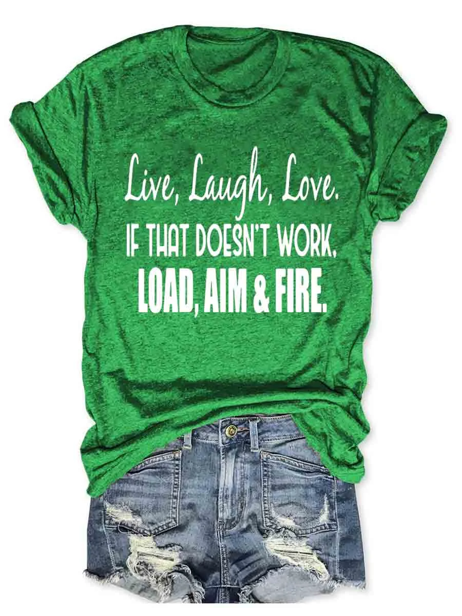 Live Laugh Love If That Doesn't Work Load Aim Fire T-shirt