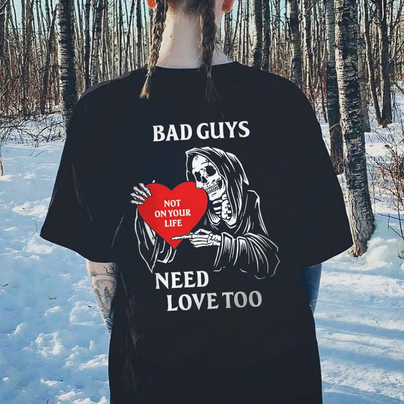 BAD GUYS NEED LOVE TOO skull t-shirt designer
