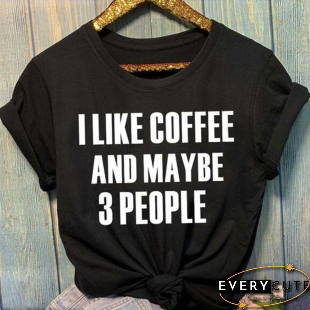 Women's Fashion Crew Neck Short Sleeve T-Shirt:Cotton "I Like Coffee and Maybe 3 People" Lettering Tops for Women Girls
