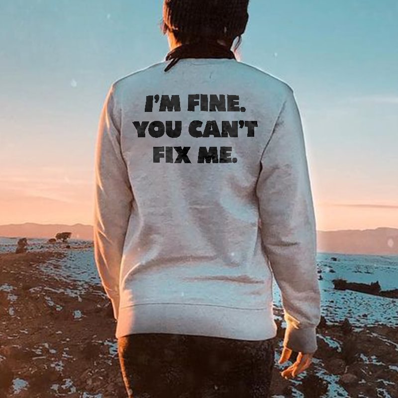 I'm Fine You Can't Fix Me Printed Women's Crew Neck Pullover Sweatshirt - Krazyskull
