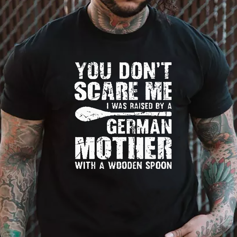 You Don't Scare Me I Was Raised by a German Mother with a Wooden Spoon T-Shirt ctolen