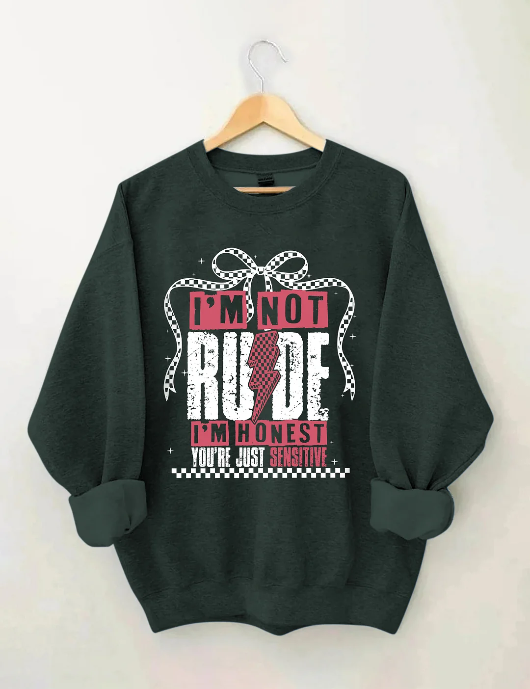 I'm Not Rude I'm Honest You're Just Sensitive Sweatshirt