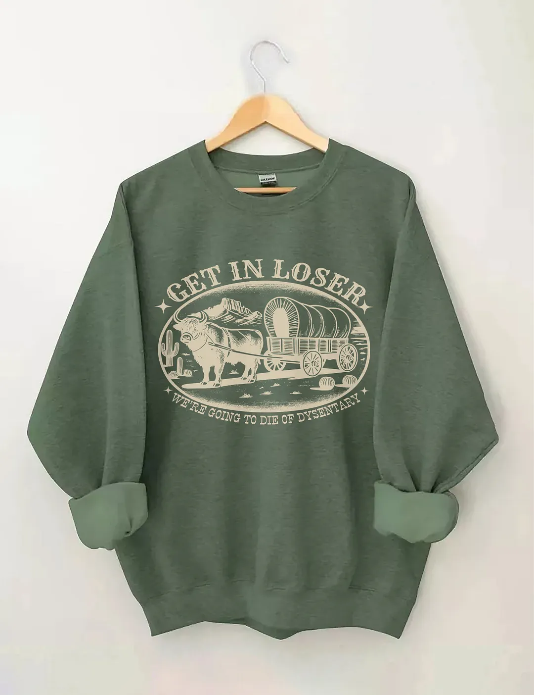 Get In Loser We're Going To Die Of Dysentery Sweatshirt