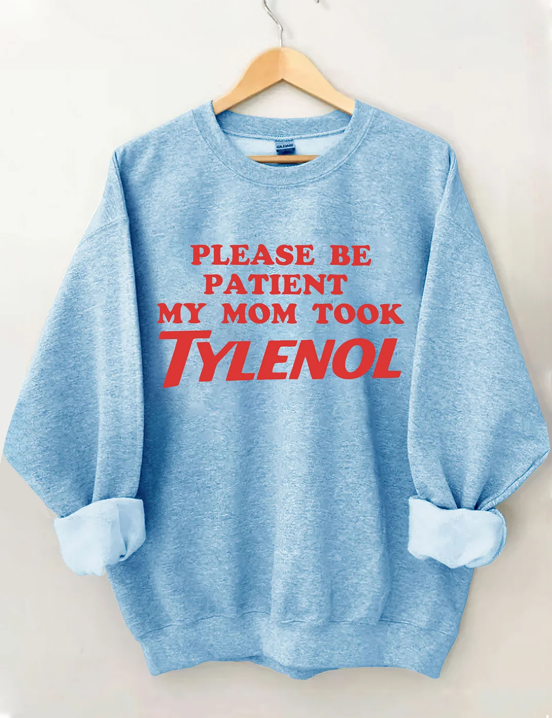 Please Be Patient My Mom Took Tylenol Sweatshirt