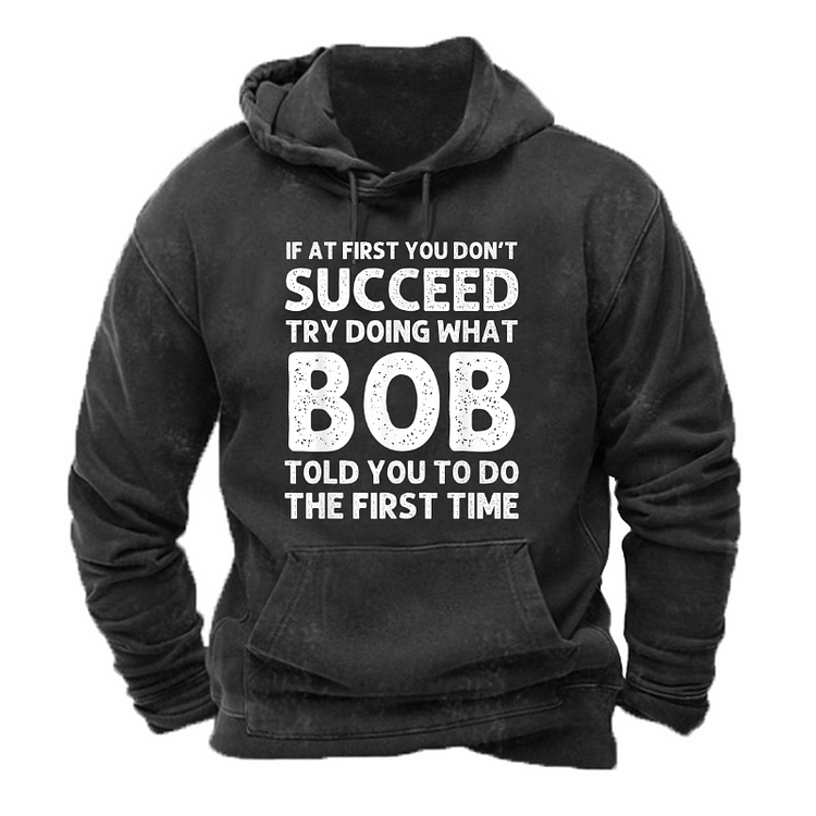If At First You Don't Succeed Try Doing What Bob Told You To Do Hoodie
