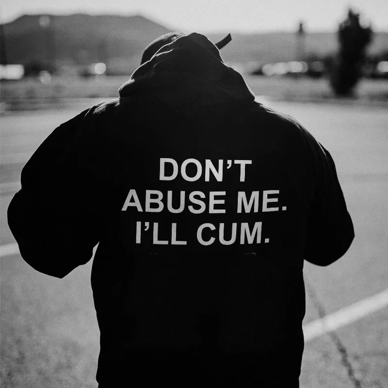 Don't Abuse Me I'l l Cum Printed Men's Hoodie -  