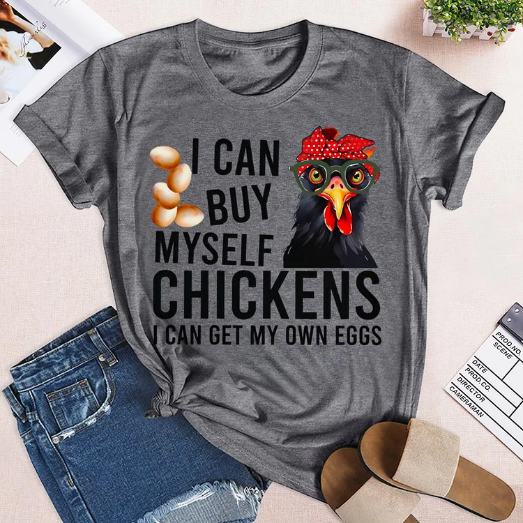 i can buy myself chickens i can get my own eggs Round Neck T-shirt-0022779