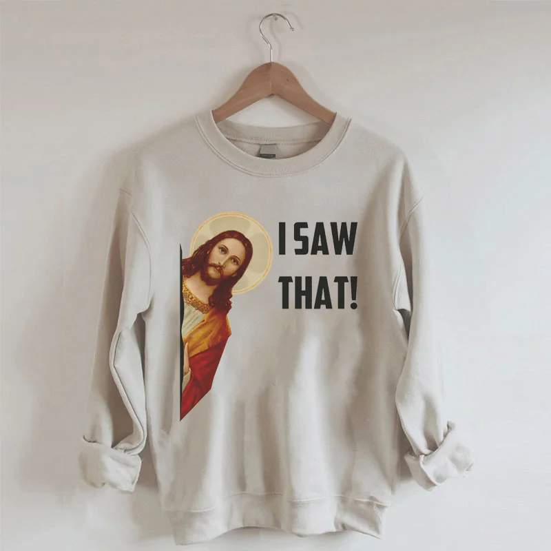 I Saw That Jesus Religious Sweatshirt