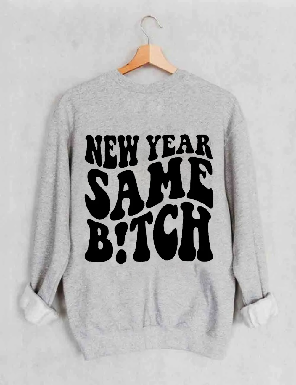 New Year Same Bitch Sweatshirt
