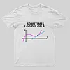 Sometimes I go off on a tangent T-Shirt