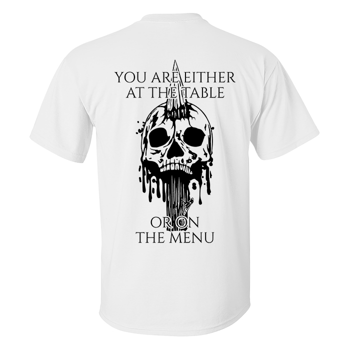 You Are Either At The Table Or On The Menu T-shirts - Livereid