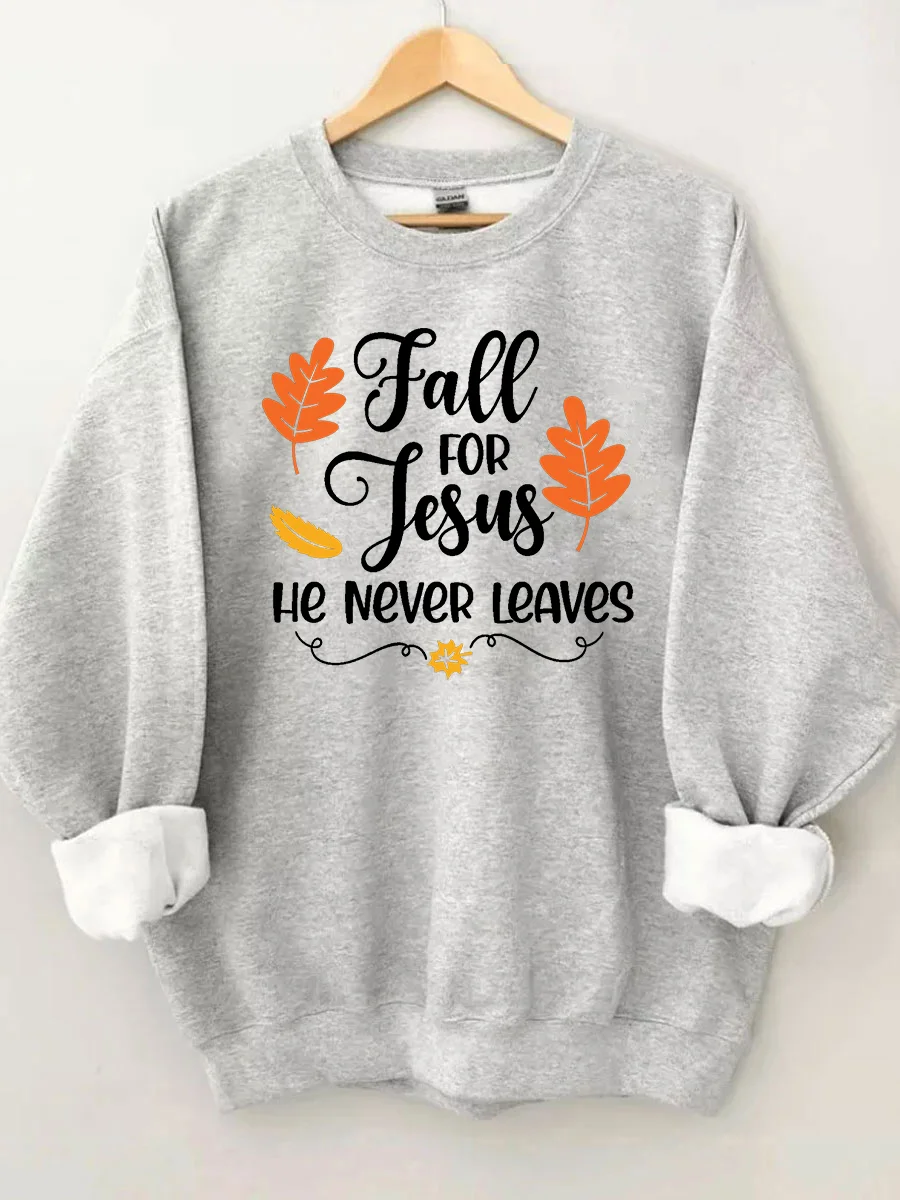 Fall For Jesus He Never Leaves Sweatshirt