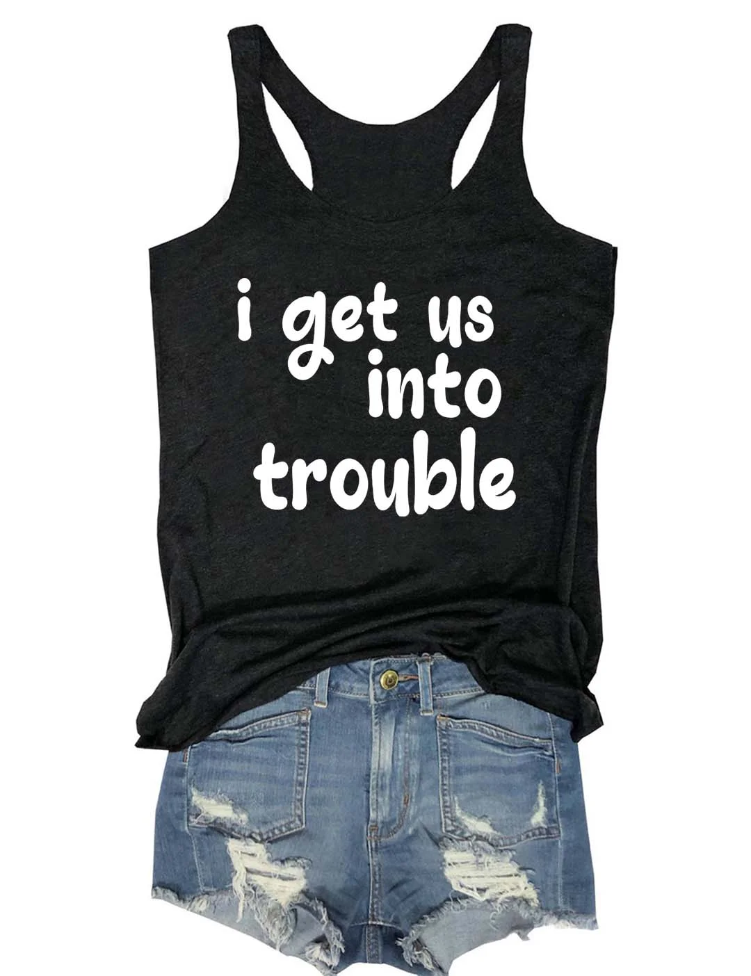 I Get Us Into/Out Of Trouble Tank