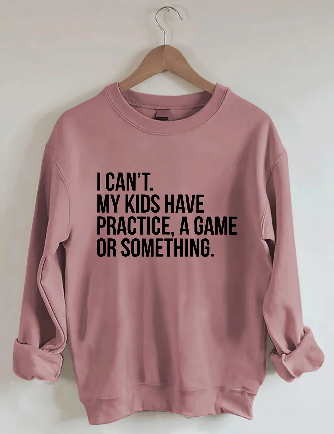 I Cant My Kids Have Practice Sweatshirt