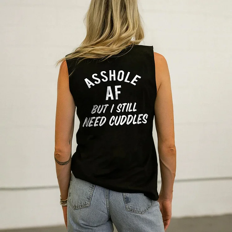 ASSHOLE AF BUT I STILL NEED CUDDLES Tank Top