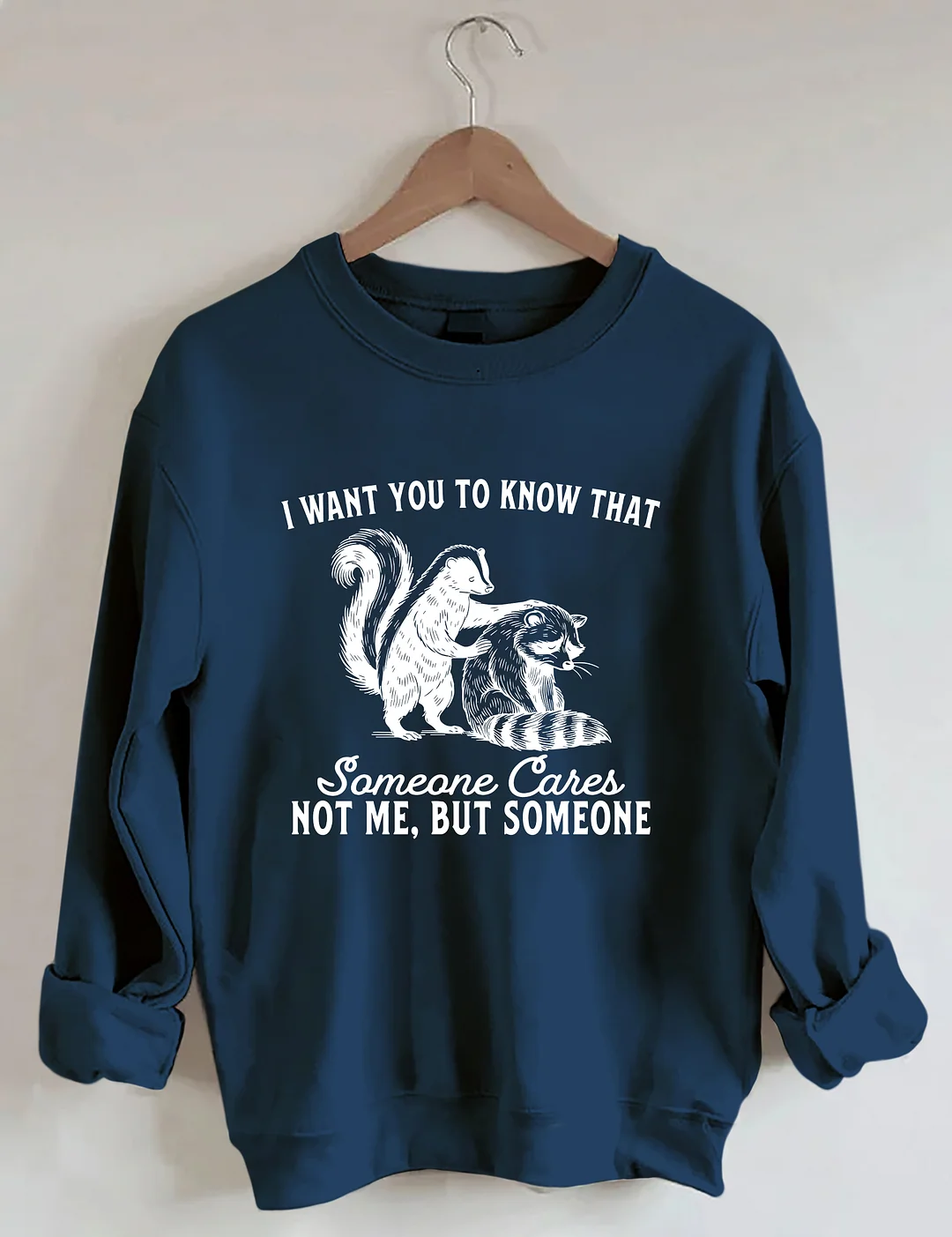 I Want You To Know Someone Cares Not Me But Someone Sweatshirt