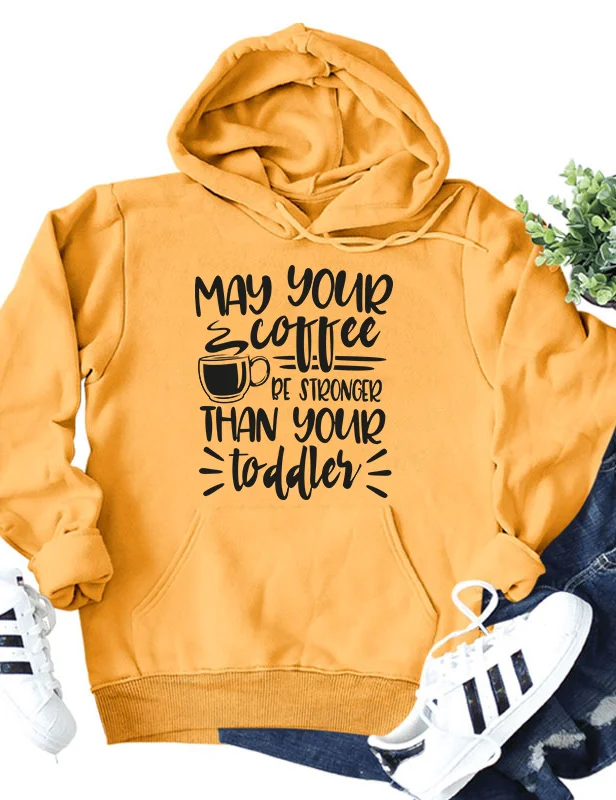 May Your Coffee Be Stronger Than Your Toddler Hoodie