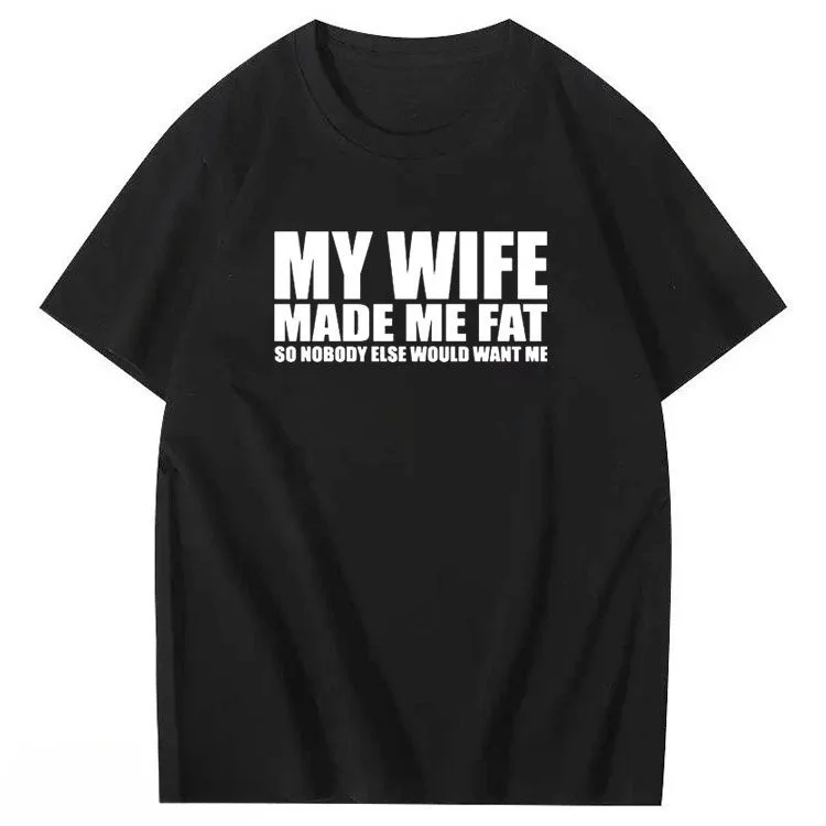 My Wife Made Me Fat So Nobody Else Would Want Me Pattern 100% Cotton T-Shirt socialshop